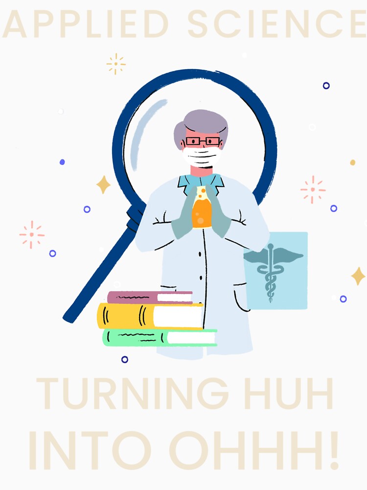 Applied Science Turning Huh Into Ohhh! by OLIVETEES