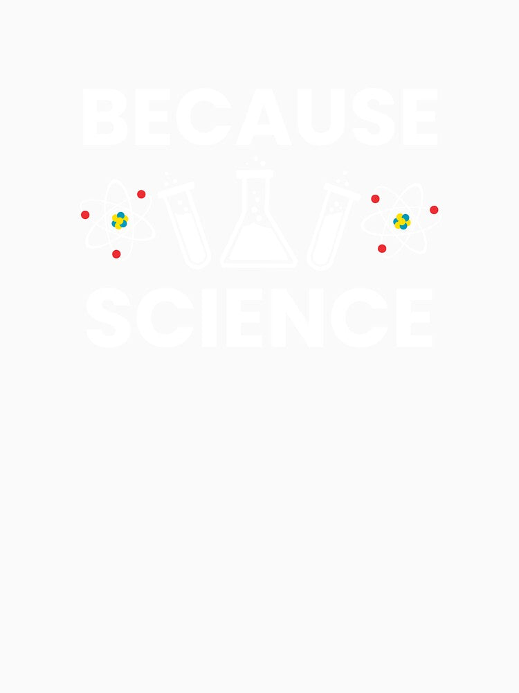 Because Science - Science Boy Science Girl Science Teacher by farhanhafeez