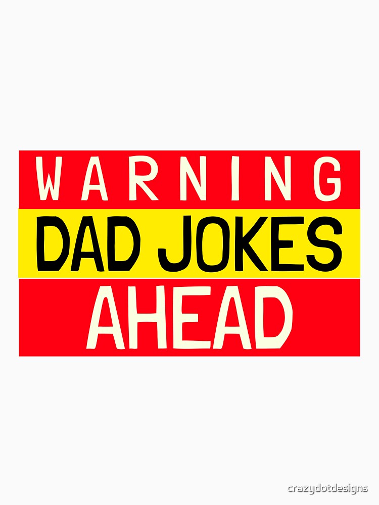 Warning, Dad Jokes Ahead by crazydotdesigns