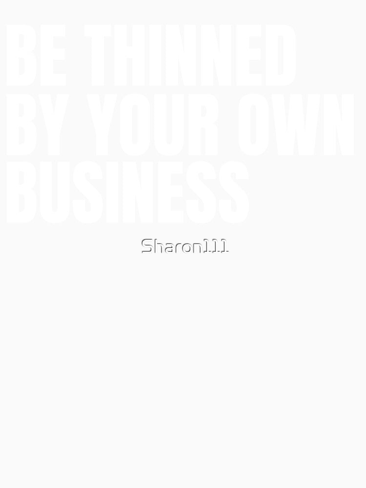 MIND YOUR OWN BUSINESS by Sharon111