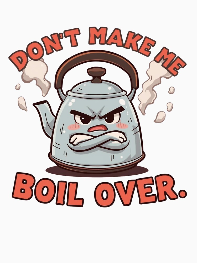 Don’t Make Me Boil Over Angry Kettle Kitchen Humor Minimal Poster,T-shirt,Print on Demand by StylePrynt