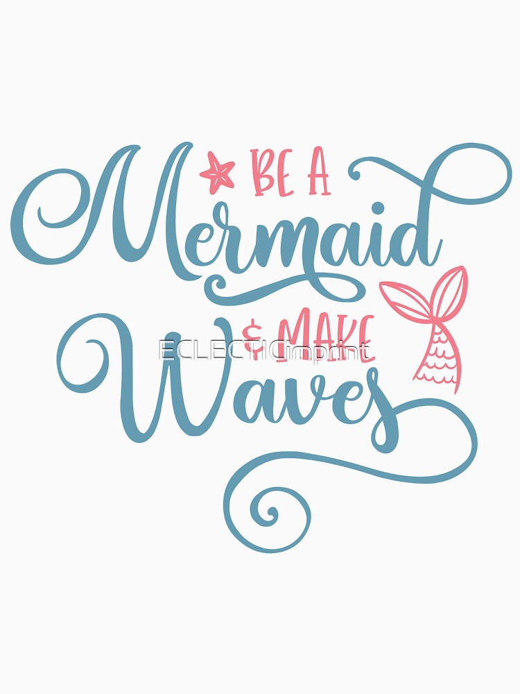 be a mermaid and make waves by ECLECTICimprint