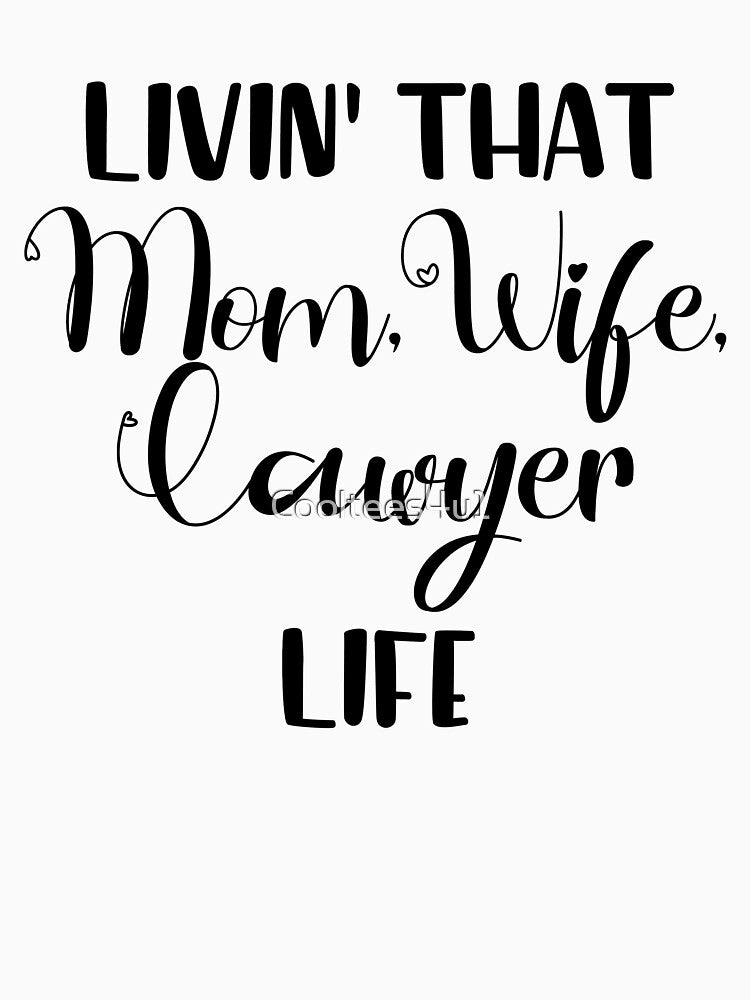 Livin That Mom, Wife, Lawyer Life T-Shirt by Cooltees4u1