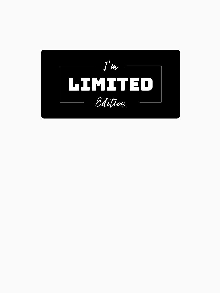 I'm limited edition by drive-to-sucess