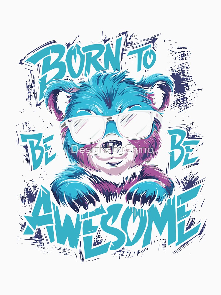 Born to be Awesome - Bear by DesignsbyChino