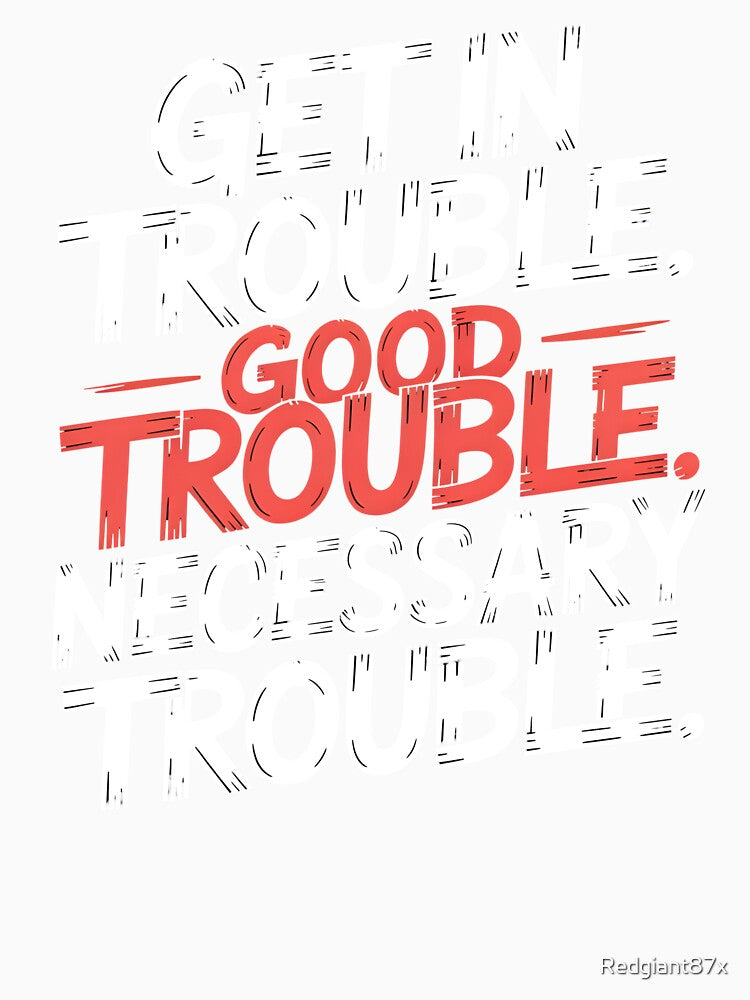 Get In Good Necessary Trouble – Powerful Activism Statement Quote by Redgiant87x