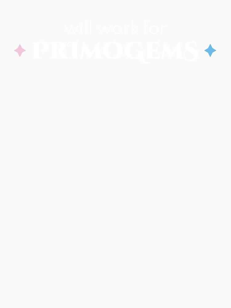 Will Work For Primogems - Genshin Impact Funny Quote (White Text) by Subtlety
