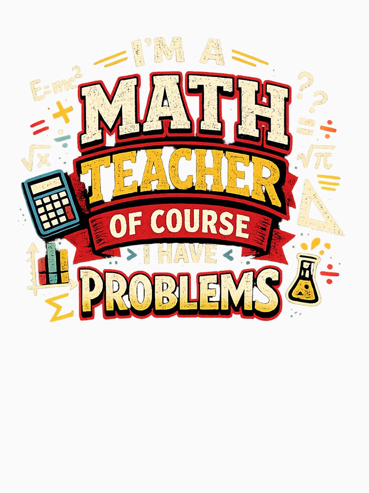 Math Teacher With Problems Funny Quote by Art by Debasish