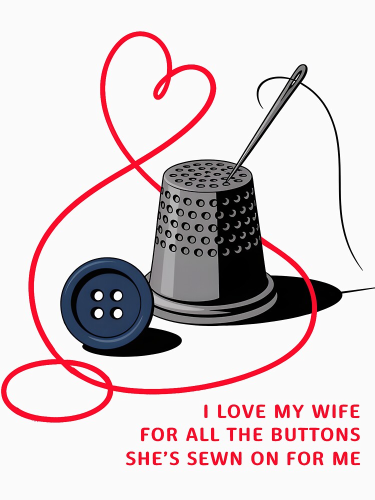 I Love My Wife For All The Buttons She's Sewn On For Me Married Love by AleksandraJac05