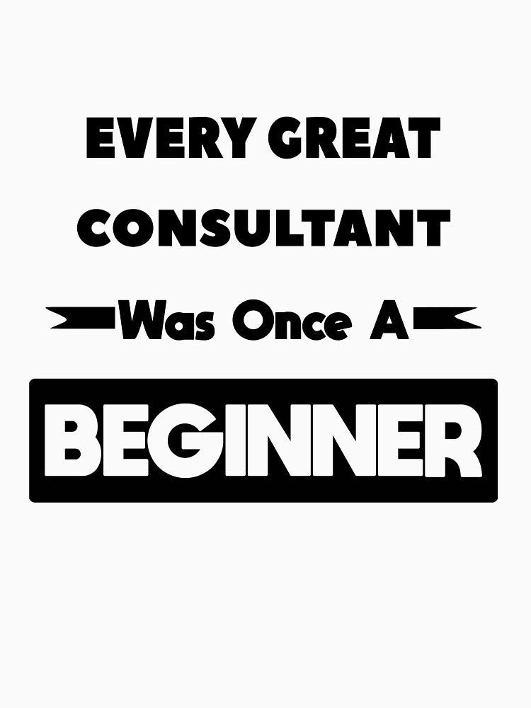Every Great CONSULTANT Was Once A Beginner by anass002