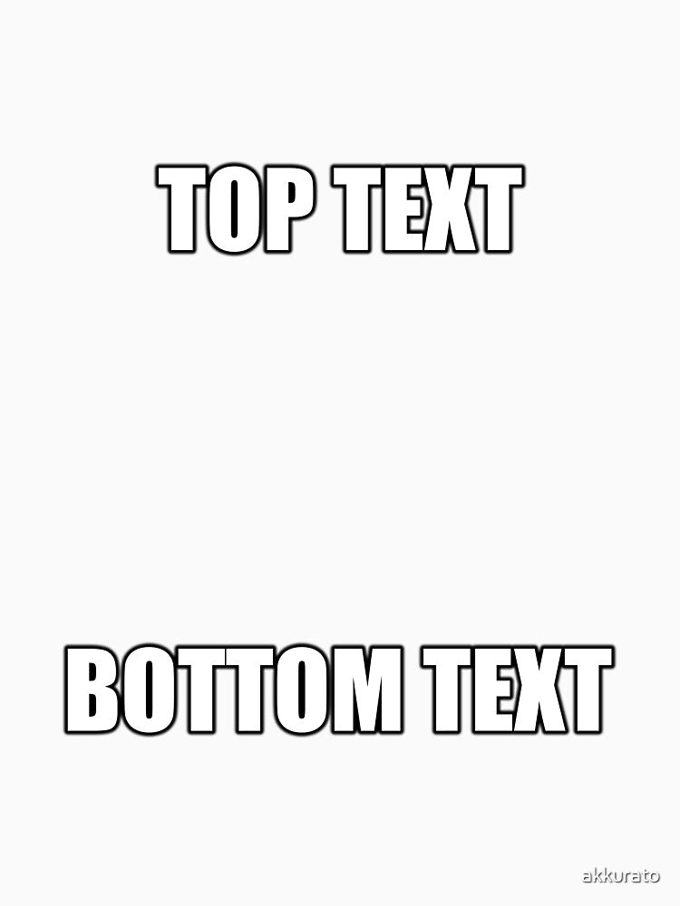 TOP TEXT - BOTTOM TEXT by akkurato