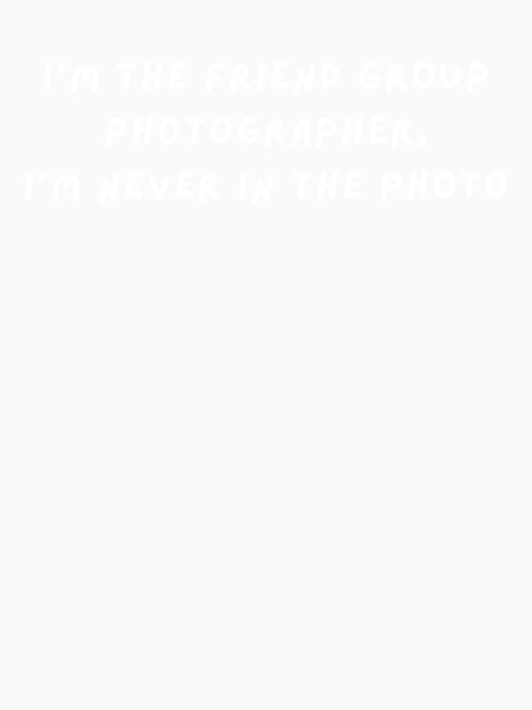 I'm the friend group photographer by unskilledGuy112