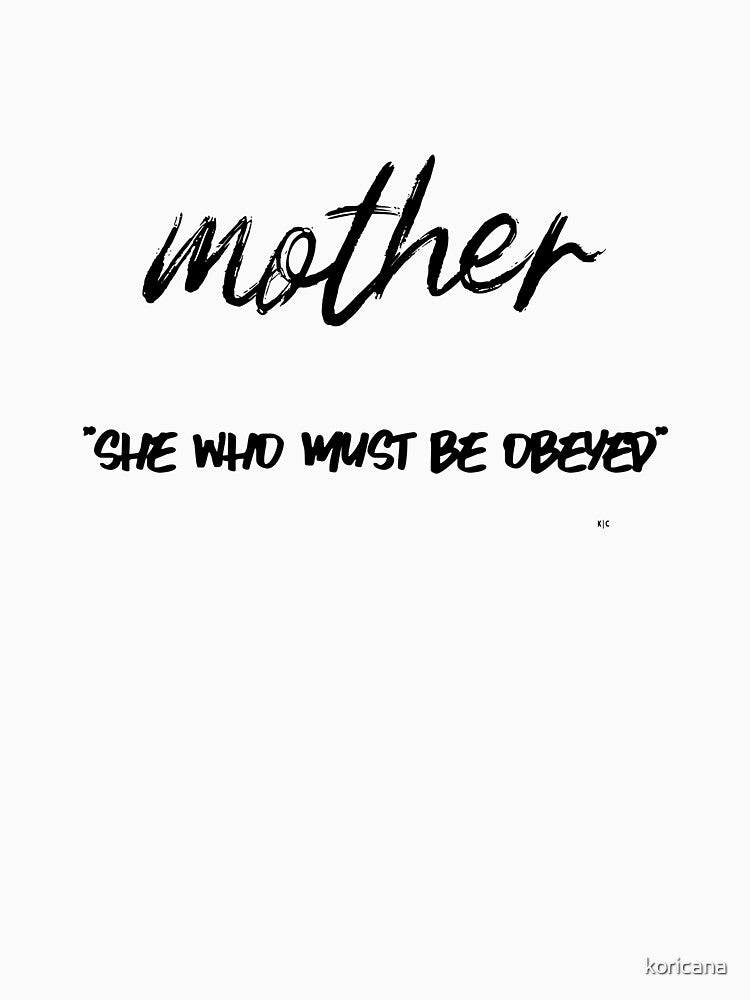 Mother-She who must be obeyed by koricana