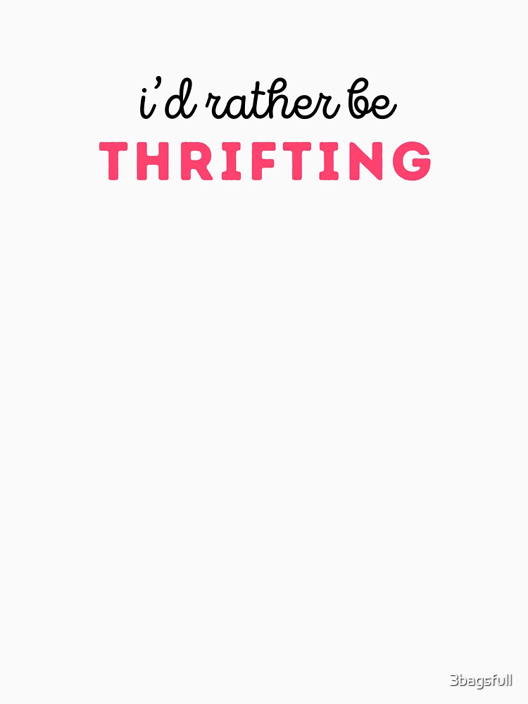 I’d rather be thrifting by 3bagsfull