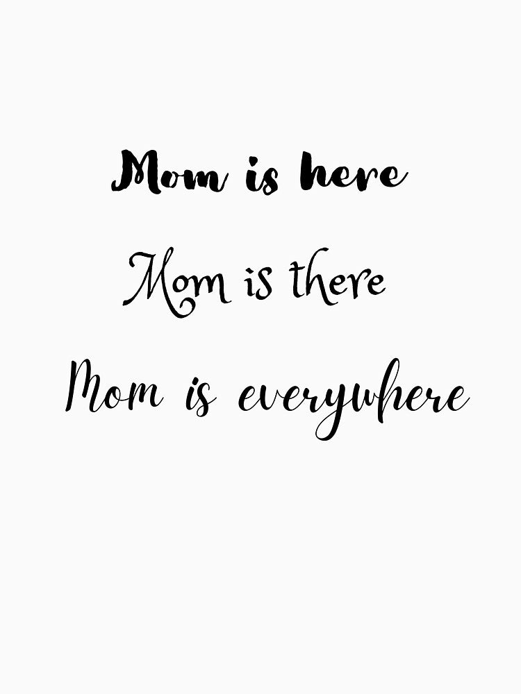 Mom is Here. Mom is There. Mom is Everywhere. Funny design by SofikoDesigns