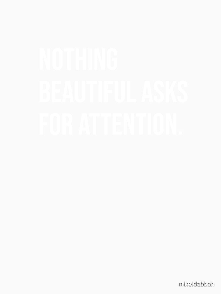 nothing beautiful asks for attention by mikeldabbah