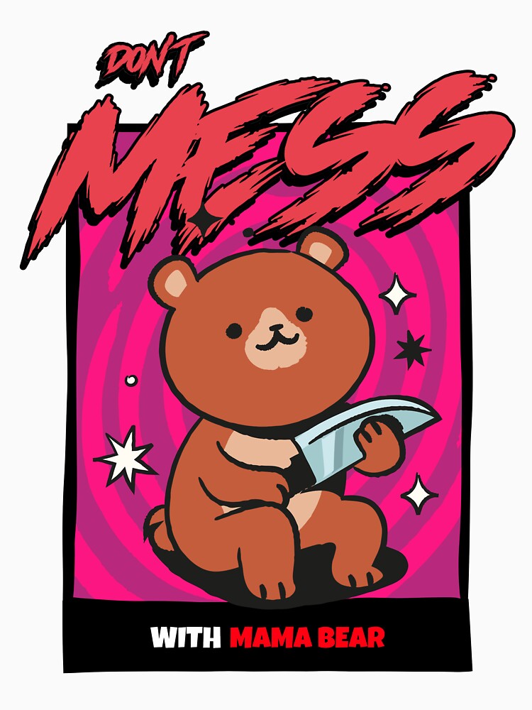 Dont MESS with Mama Bear by PixavoreGraphix