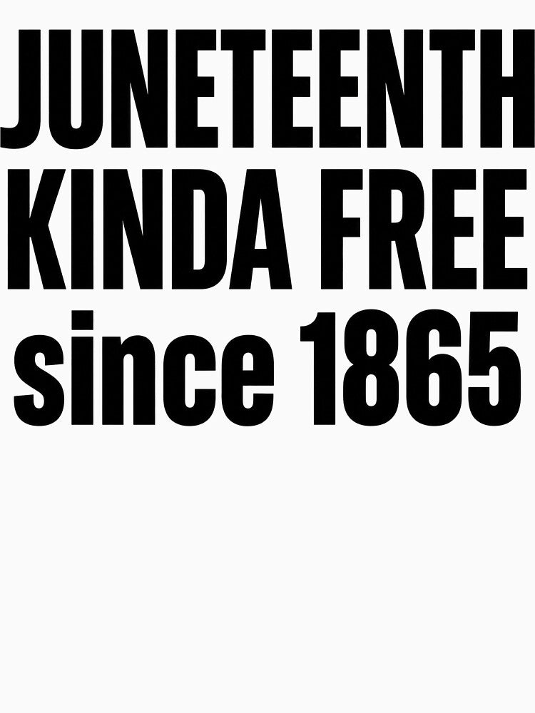 Juneteenth Kinda Free Since 1865 by GRAFFONYX