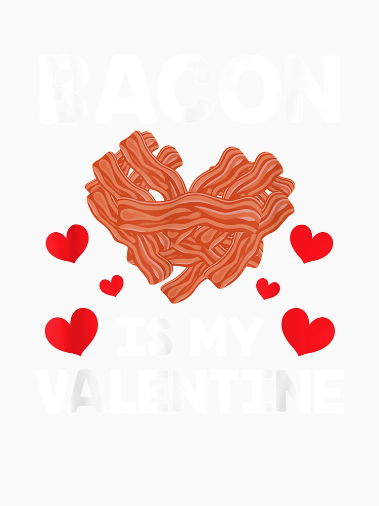 Bacon Lover Clothing Gifts For Him Her Bacon Is My Valentine by charissamo77