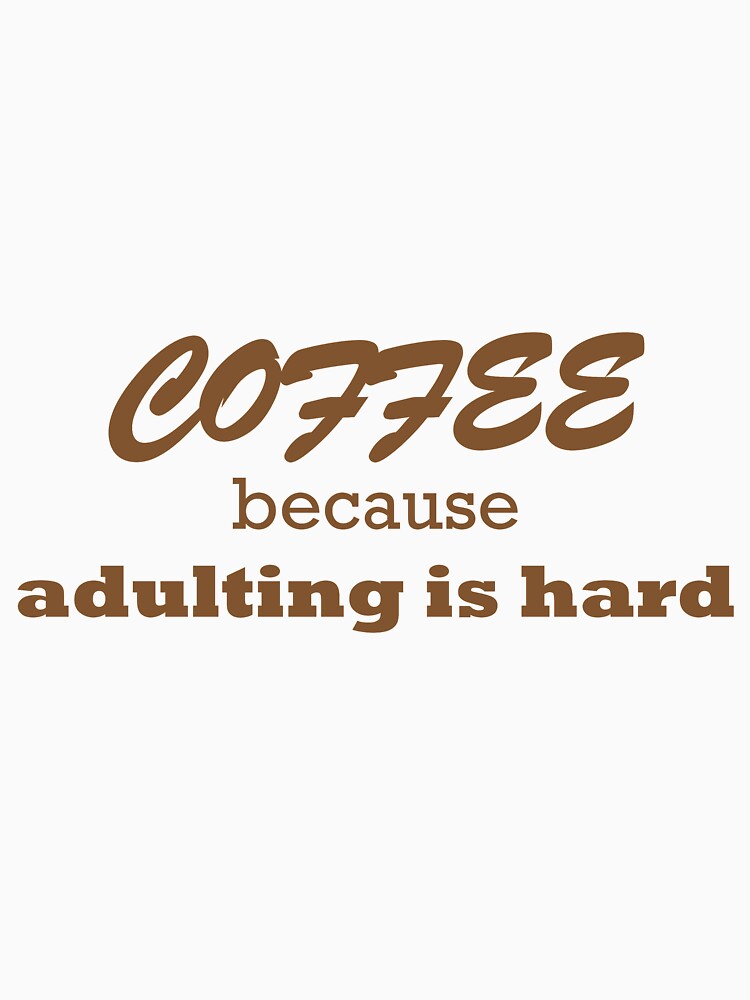 Coffee Because Adulting Is Hard Statement by cjrellama