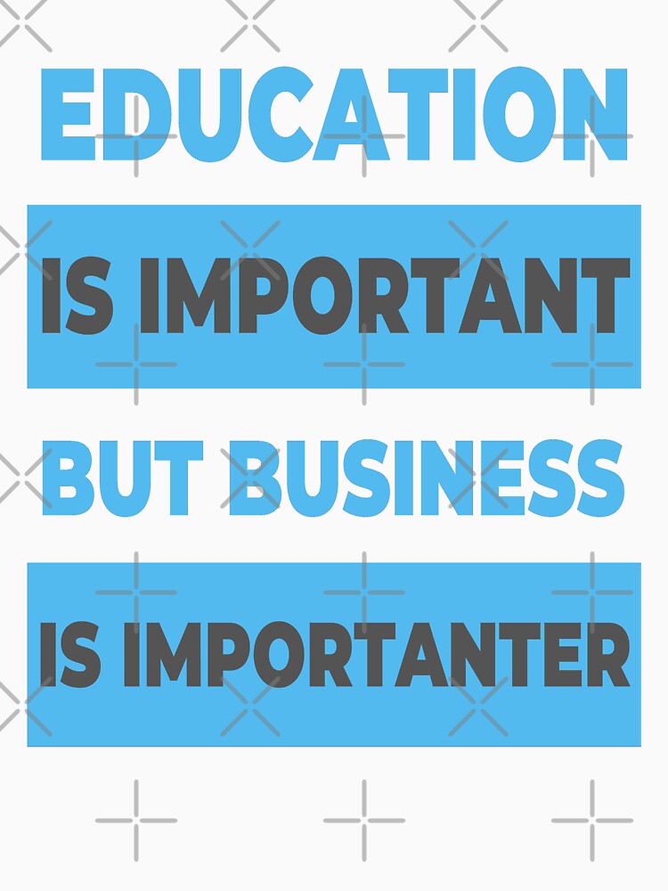 Education is important but Business is importanter by Apoorv Choudhary