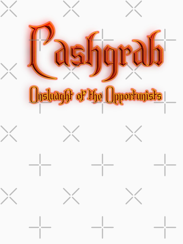 Cashgrab Onslaught of the Opportunists (Fiery Glowing Text) by Swabcraft