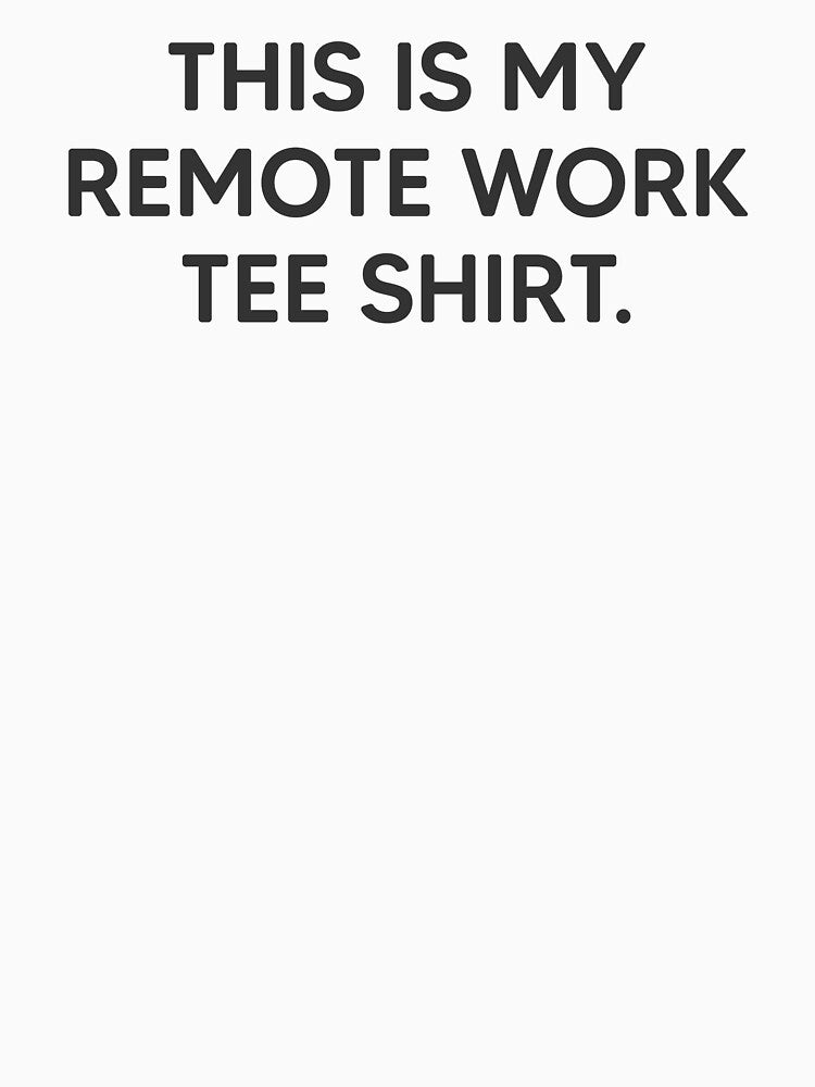 Remote Work Tee Shirt. by mantrasupply