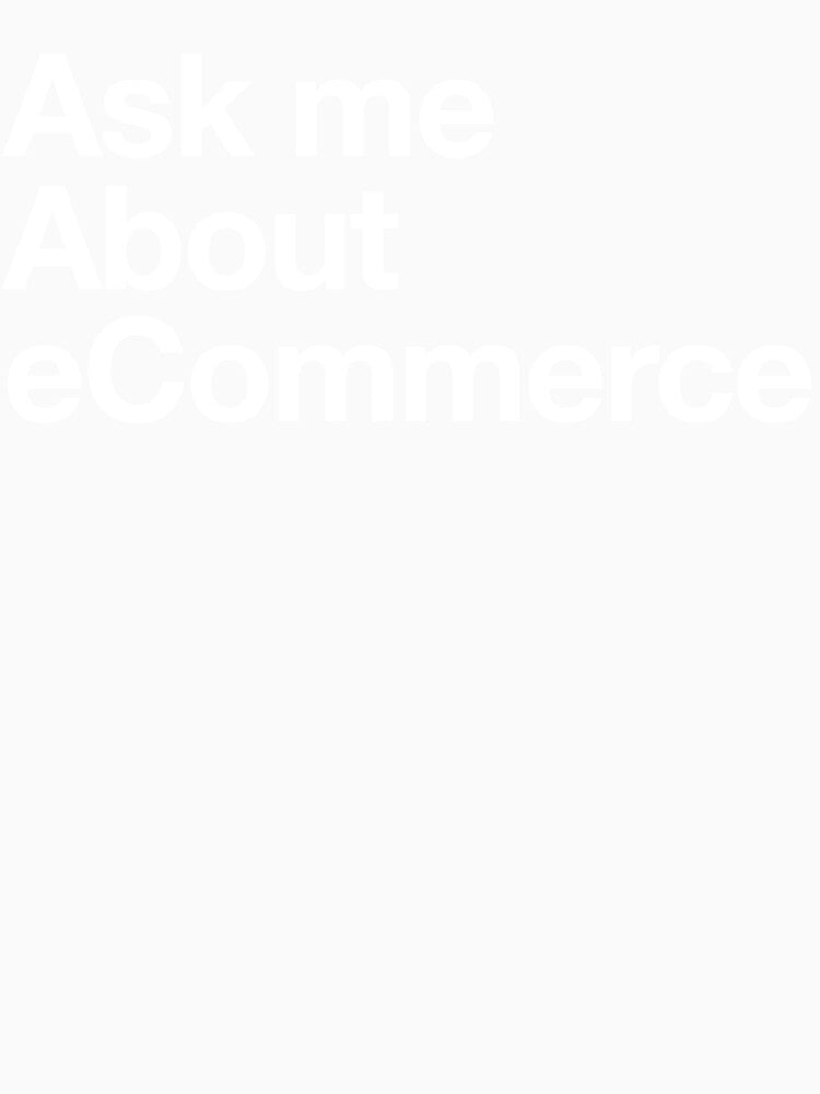 Ask Me About eCommerce by Not-Your-Type