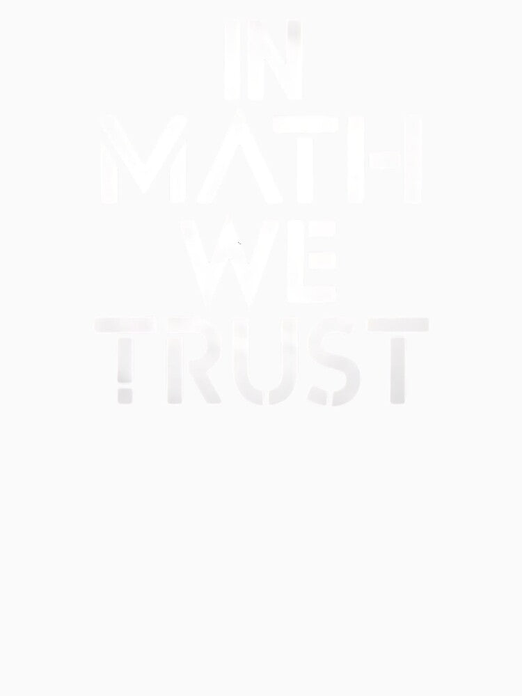 In Math We Trust Funny Mathematician by DomTeesHaven