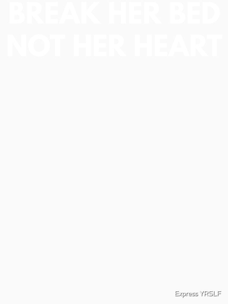 Break Her Bed Not Her Heart by Express YRSLF