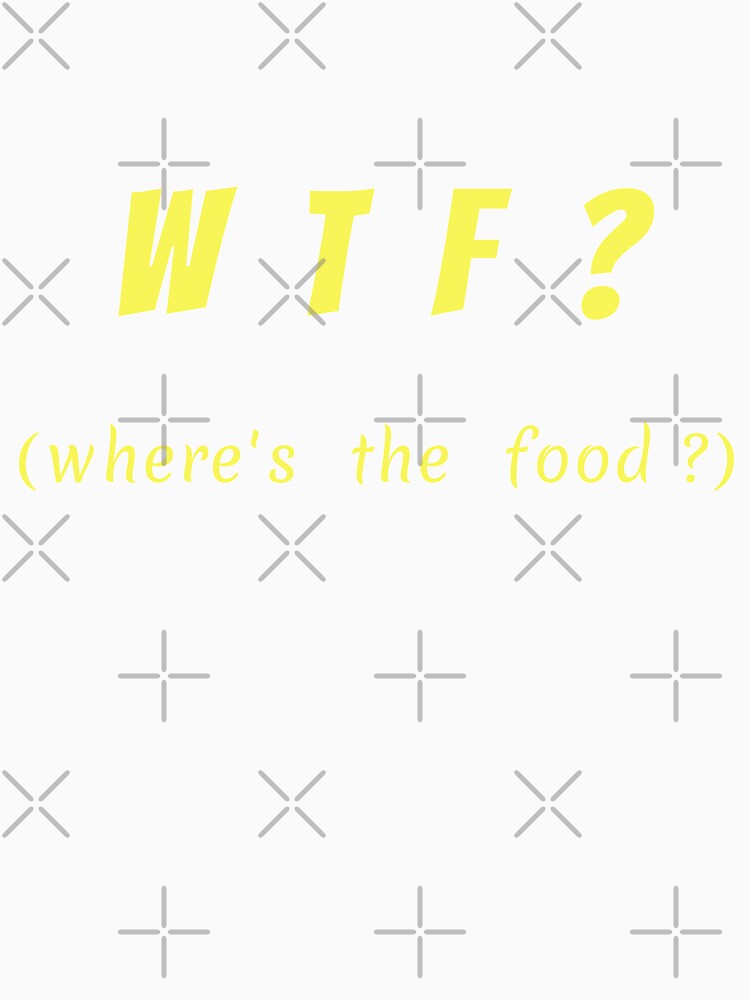 WTF - Where's the food by julietearjerky