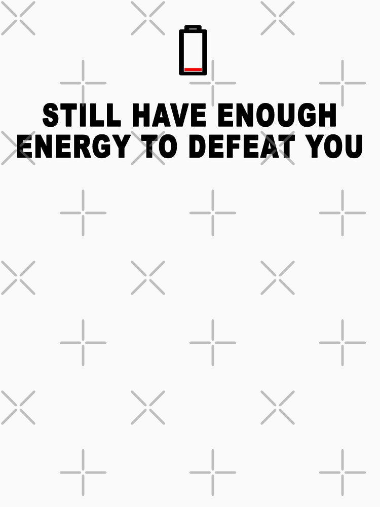 Still have enough energy to defeat you in white by Roy Store