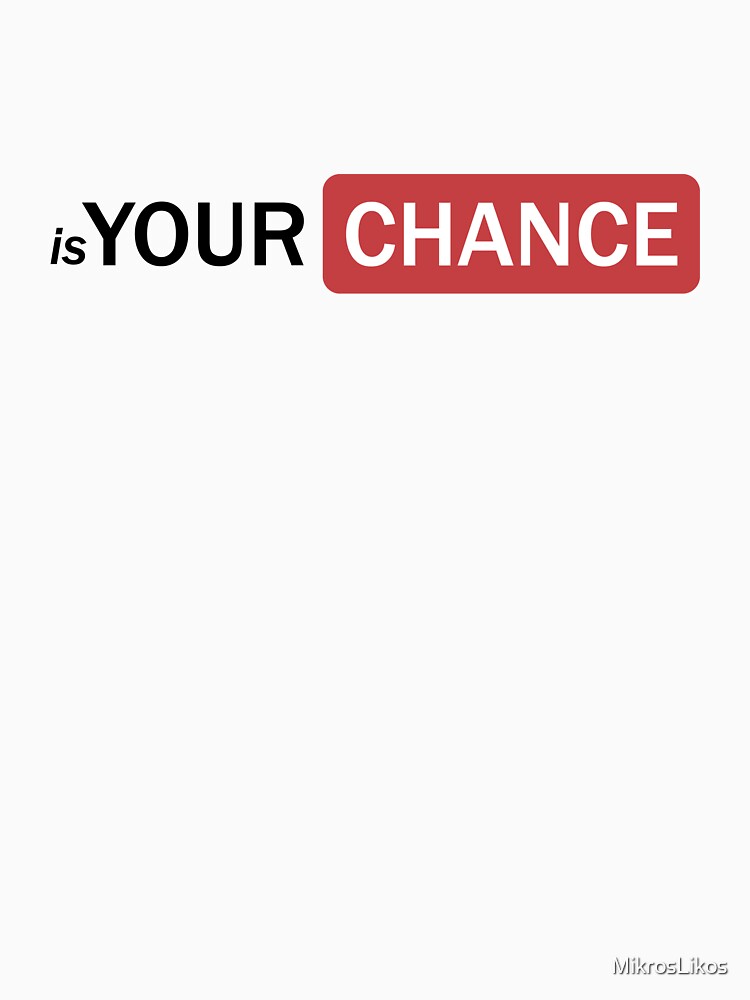 Is Your Chance by MikrosLikos