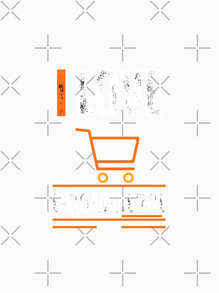 I LOVE E-COMMERCE UNIQUE AMAZING T-SHIRT by Rizteeshop