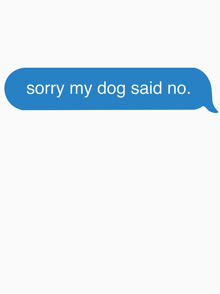 sorry my dog said no text message by jadechase