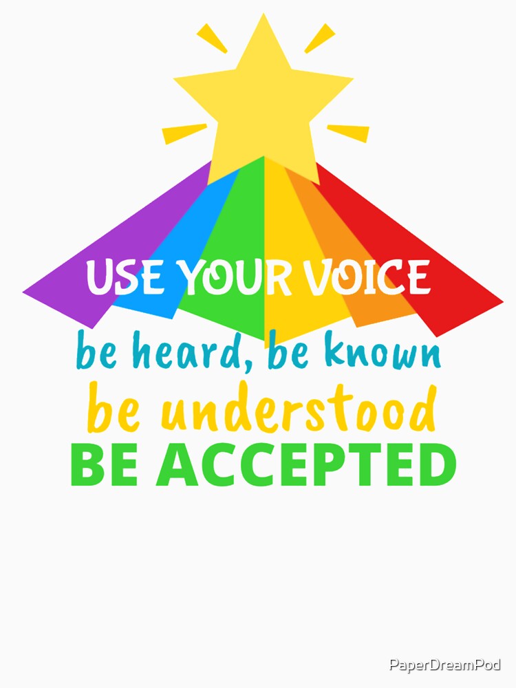 Use Your Voice To Be Heard, Be Known and Be Accepted by PaperDreamPod