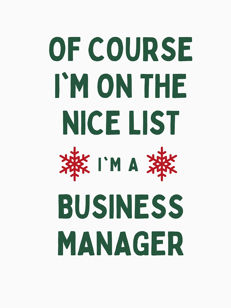 Business Manager Christmas - Of Course I'm On The Nice List by N44Prints