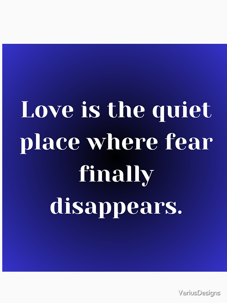 Love Is the Quiet Place Where Fear Finally Disappears Typography Quote by VariusDesigns