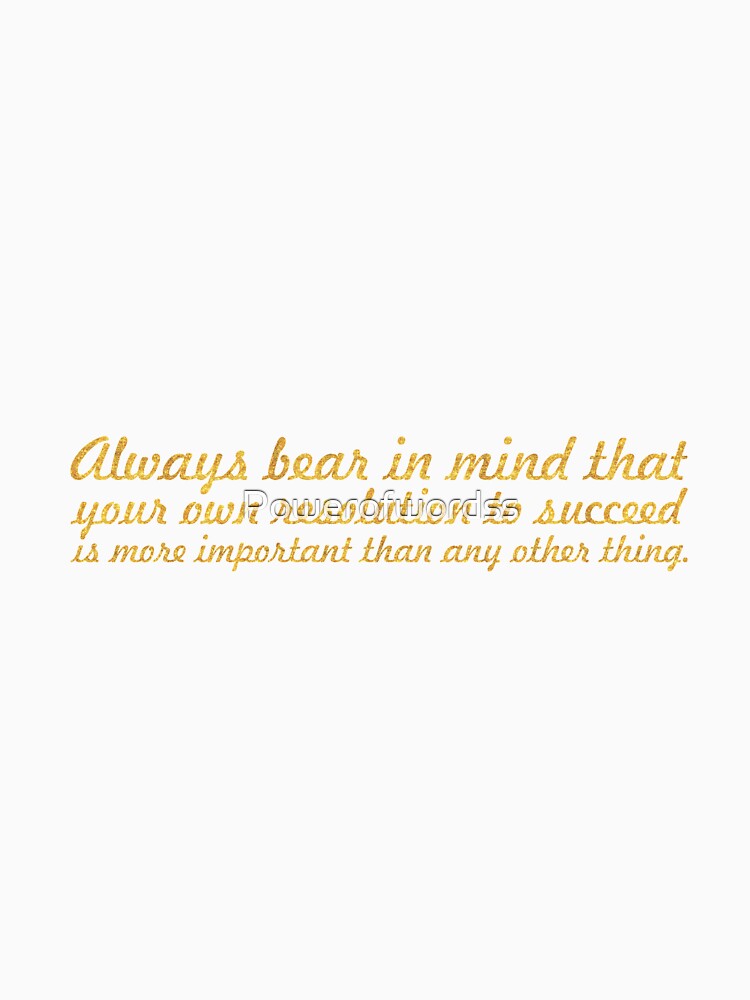 Always bear in mind... Inspirational Quote by Powerofwordss