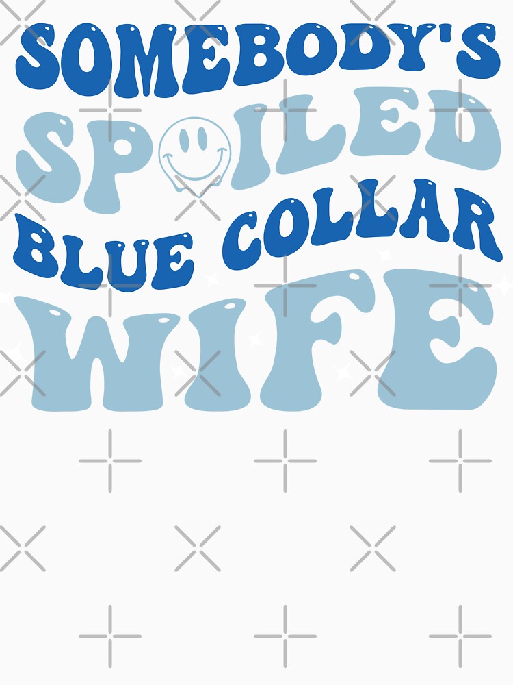 funny Somebody's Spoiled Blue Collar Wife wavy blue groovy womens by joy4shirt