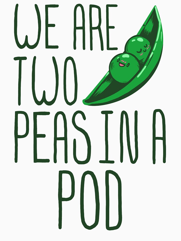 We are Two Peas in a Pod by thatsjustsuper