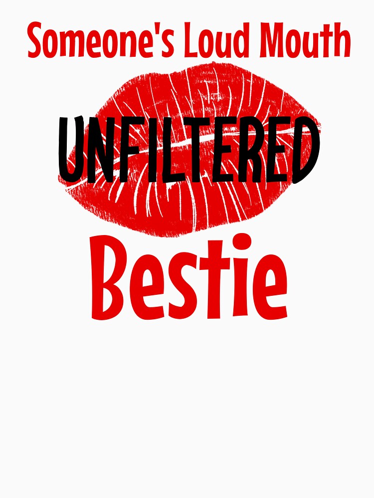 Someone’s Loud Mouth Unfiltered Bestie by KJB-Creations