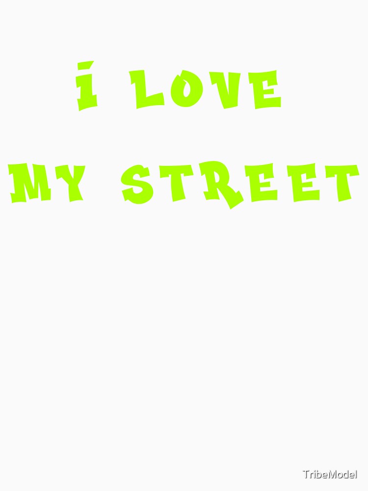 I LOVE MY STREET by TribeModel