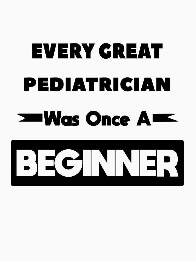 Every Great PEDIATRICIAN Was Once A Beginner by anass002