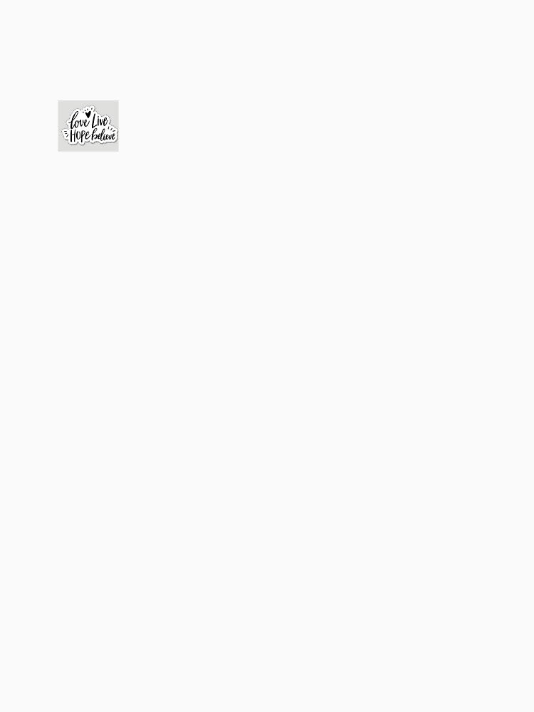Love Live Hope believe. by NK Marketplace