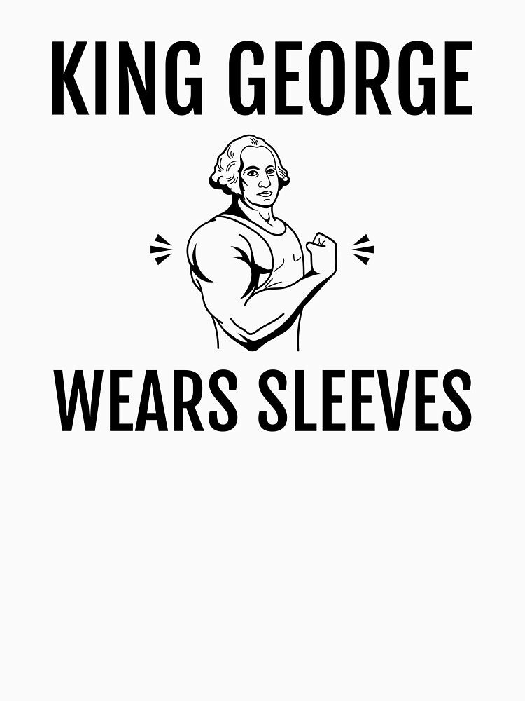 Funny George Washington King George Wears Sleeves Tank Top by jakehughes2015