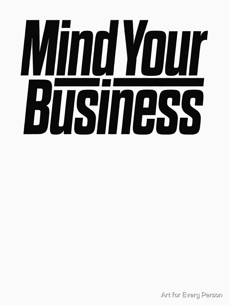 Mind Your Business by Art for Every Person