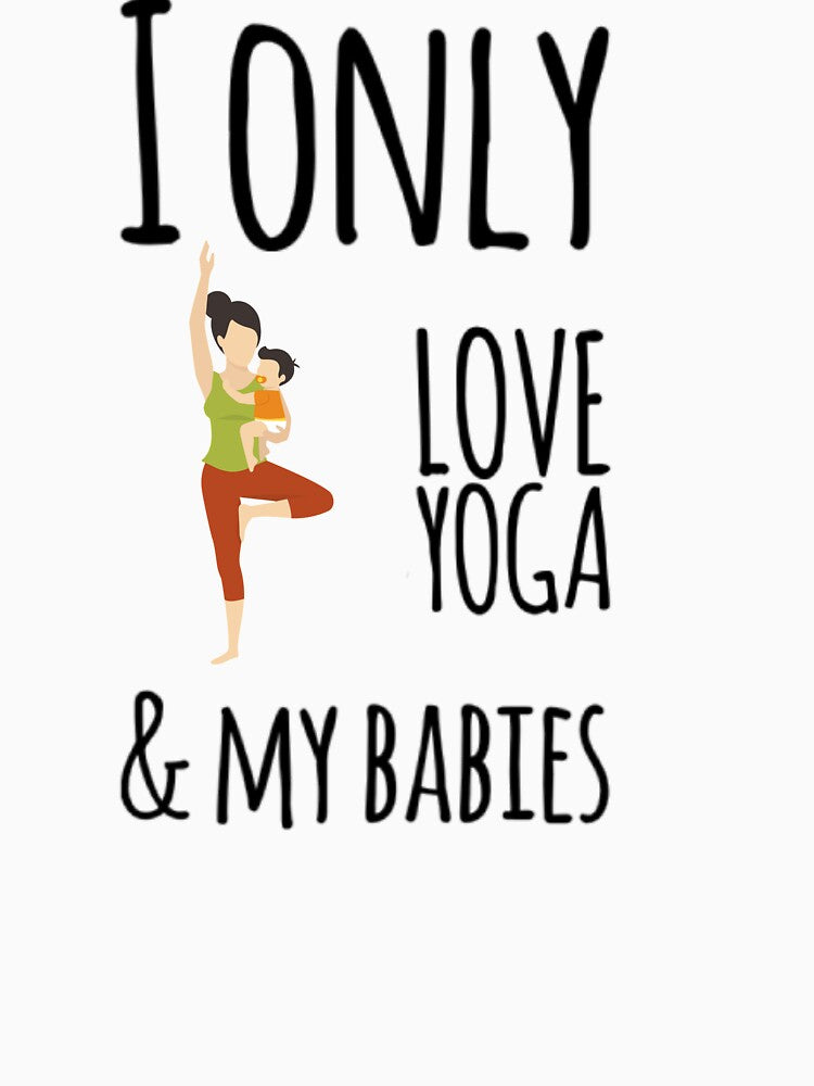 I only love yoga and my babies by ashdenent