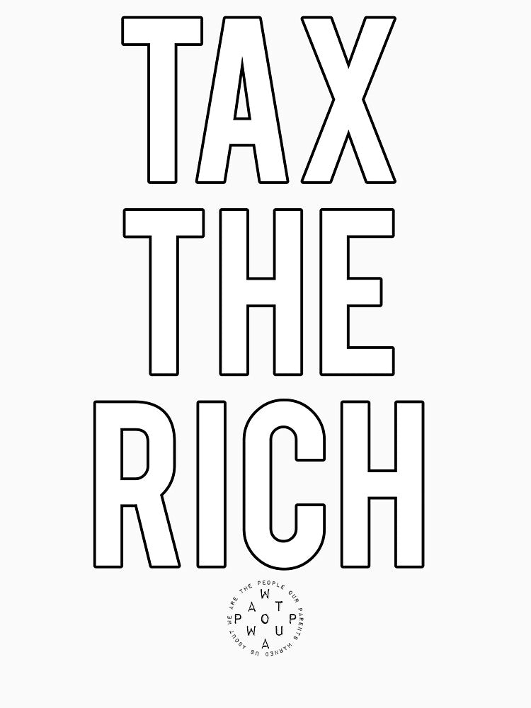 TAX THE RICH by WATPOPWUA