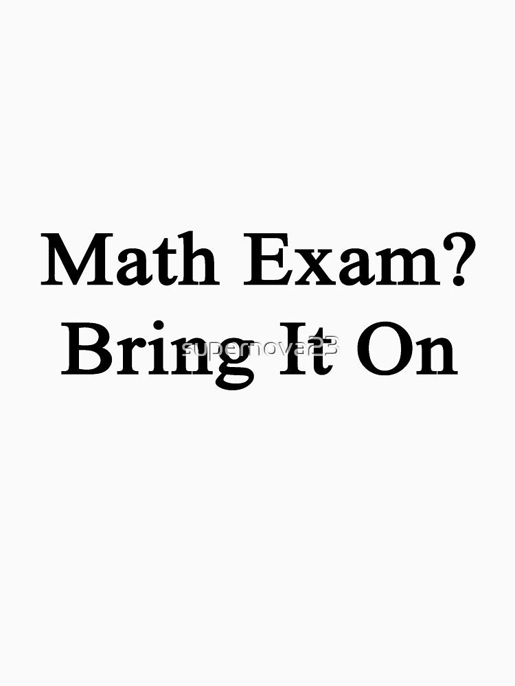Math Exam? Bring It On by supernova23